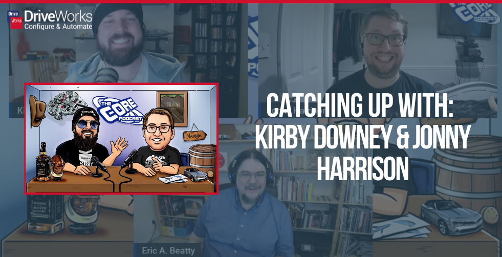 Catching Up With: Kirby Downey and Jonny Harrison - DriveWorks