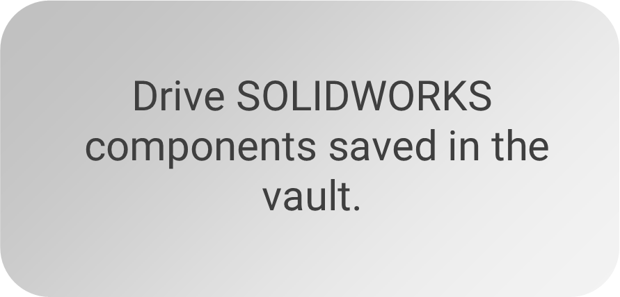 Drive SOLIDWORKS components saved in the vault