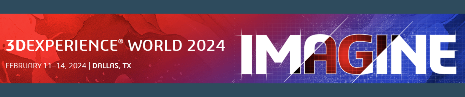Image has the word imagine and the details of 3DEXPERIENCE® WORLD 2024 FEBRUARY 11–14, 2024 | DALLAS, TX