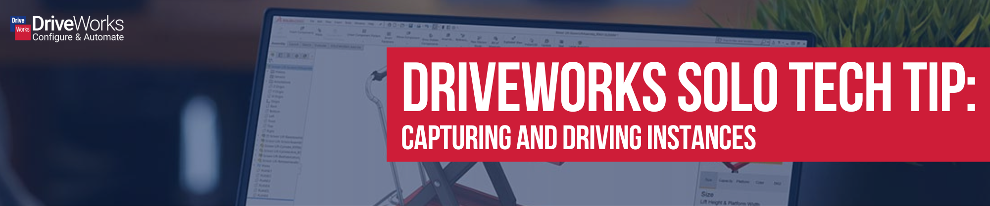 Image has a computer screen with CAD software and the words DriveWorks Solo Tech Tip: Capturing & Driving Instances