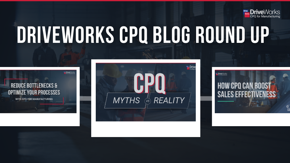 DriveWorks CPQ Blog Round Up