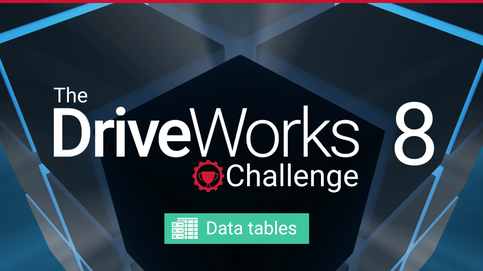 The DriveWorks Challenge: A quick & fun way to develop your DriveWorks skills