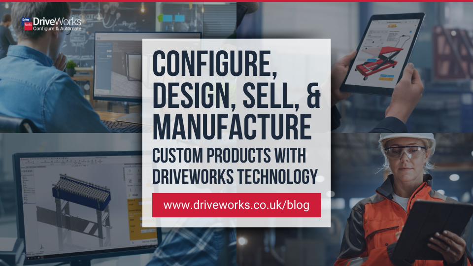 Configure, Design, Sell, and Manufacture Custom Products with DriveWorks Technology Solutions