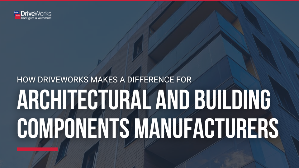 How DriveWorks makes a difference for architectural and building components manufacturers