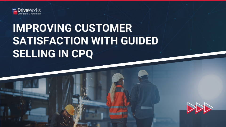 Improving customer satisfaction with guided selling in CPQ