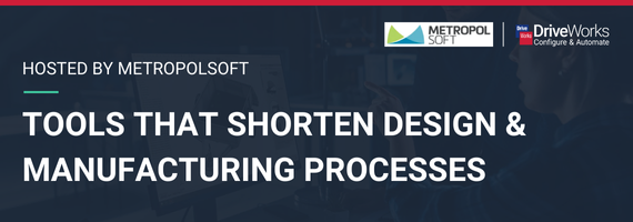Metropolsoft: Tools That Shorten Design & Manufacturing Processes
