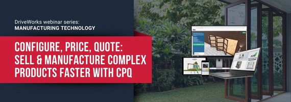 Configure, price, quote: Sell & manufacture complex products faster with CPQ