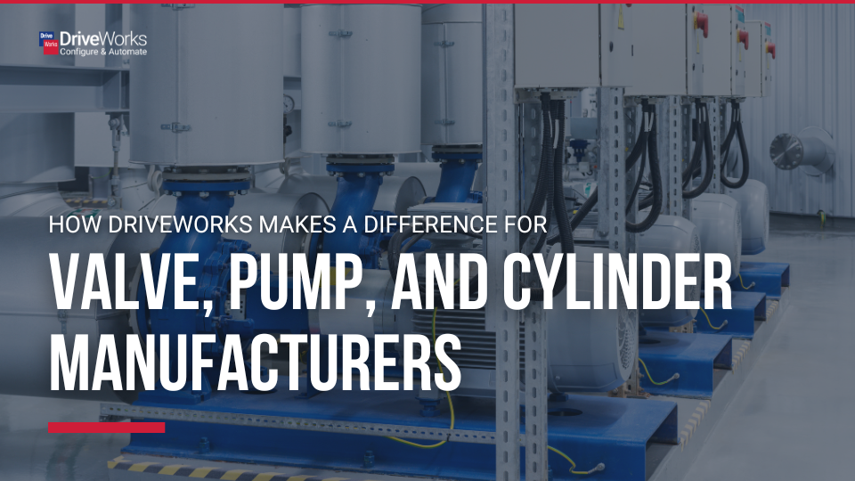 How DriveWorks makes a difference for valve, pump, and cylinder manufacturers