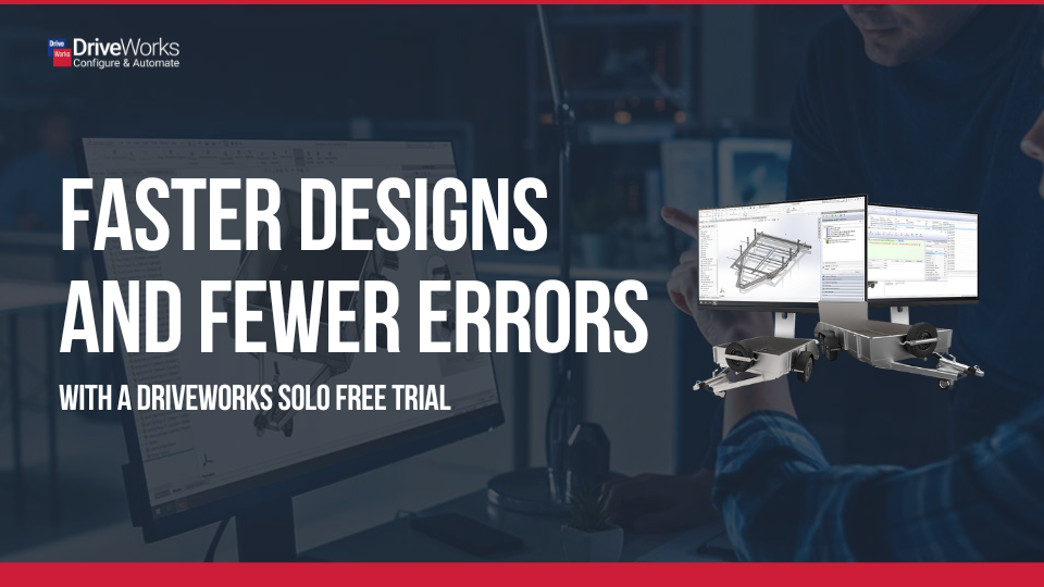 Faster designs and fewer errors with a DriveWorks Solo free trial