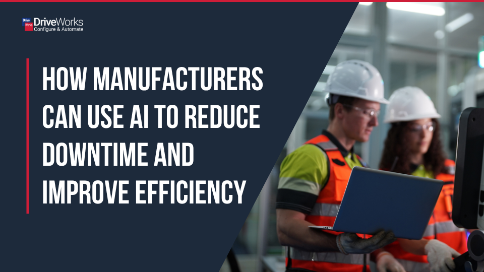 How manufacturers can use AI to reduce downtime and improve efficiency