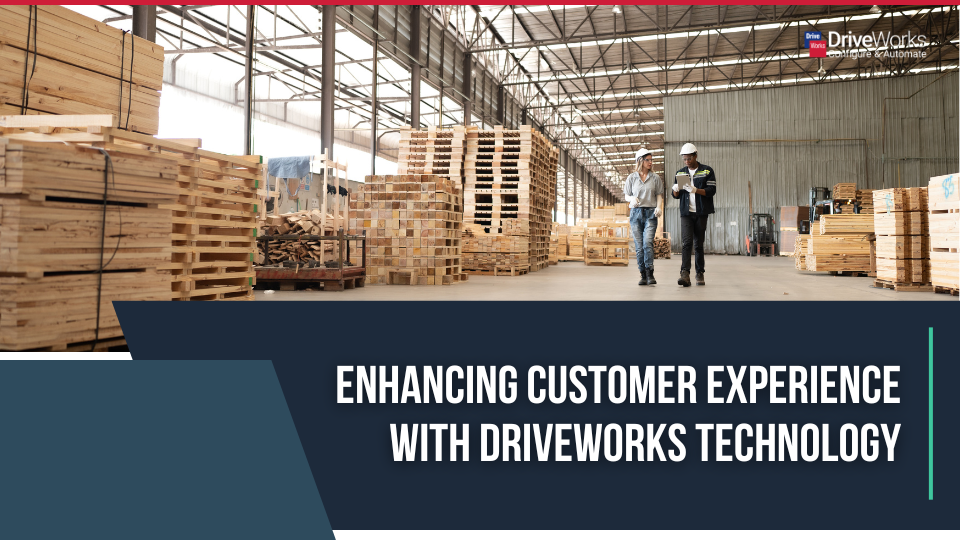Enhancing customer experience with DriveWorks technology