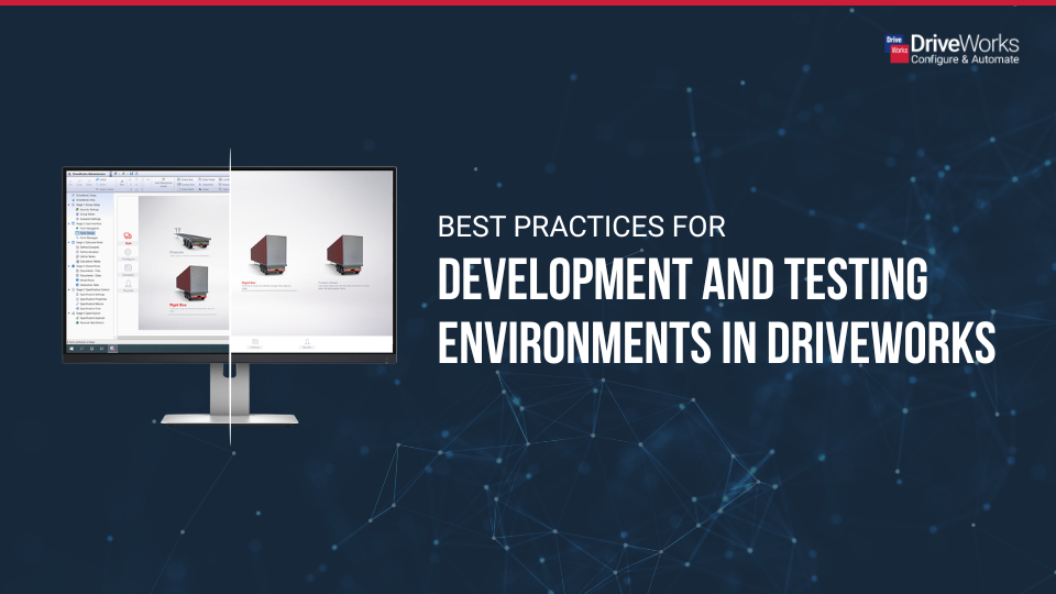 Best practices for development and testing environments in DriveWorks